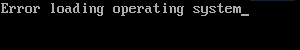 Error Loading Operating System